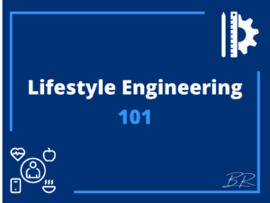 Lifestyle Engineering 101: What It Is and Why You Need It