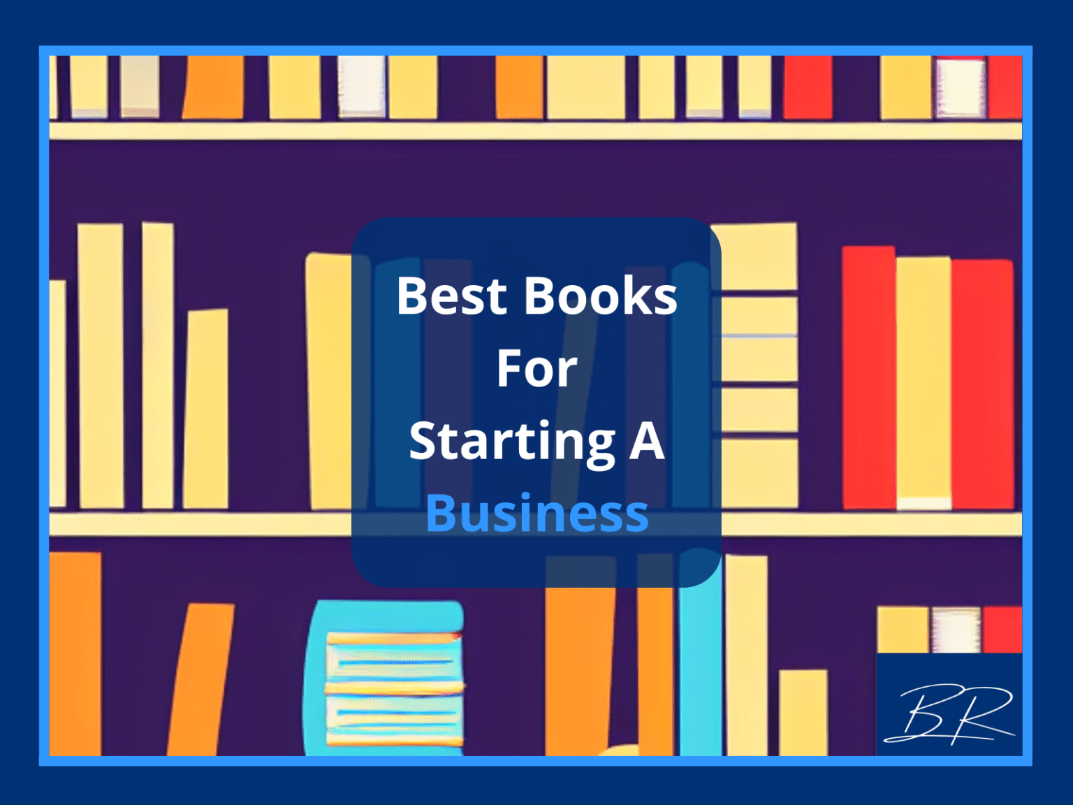 The 14 Best Books For Starting A Business Peak Life Brandon