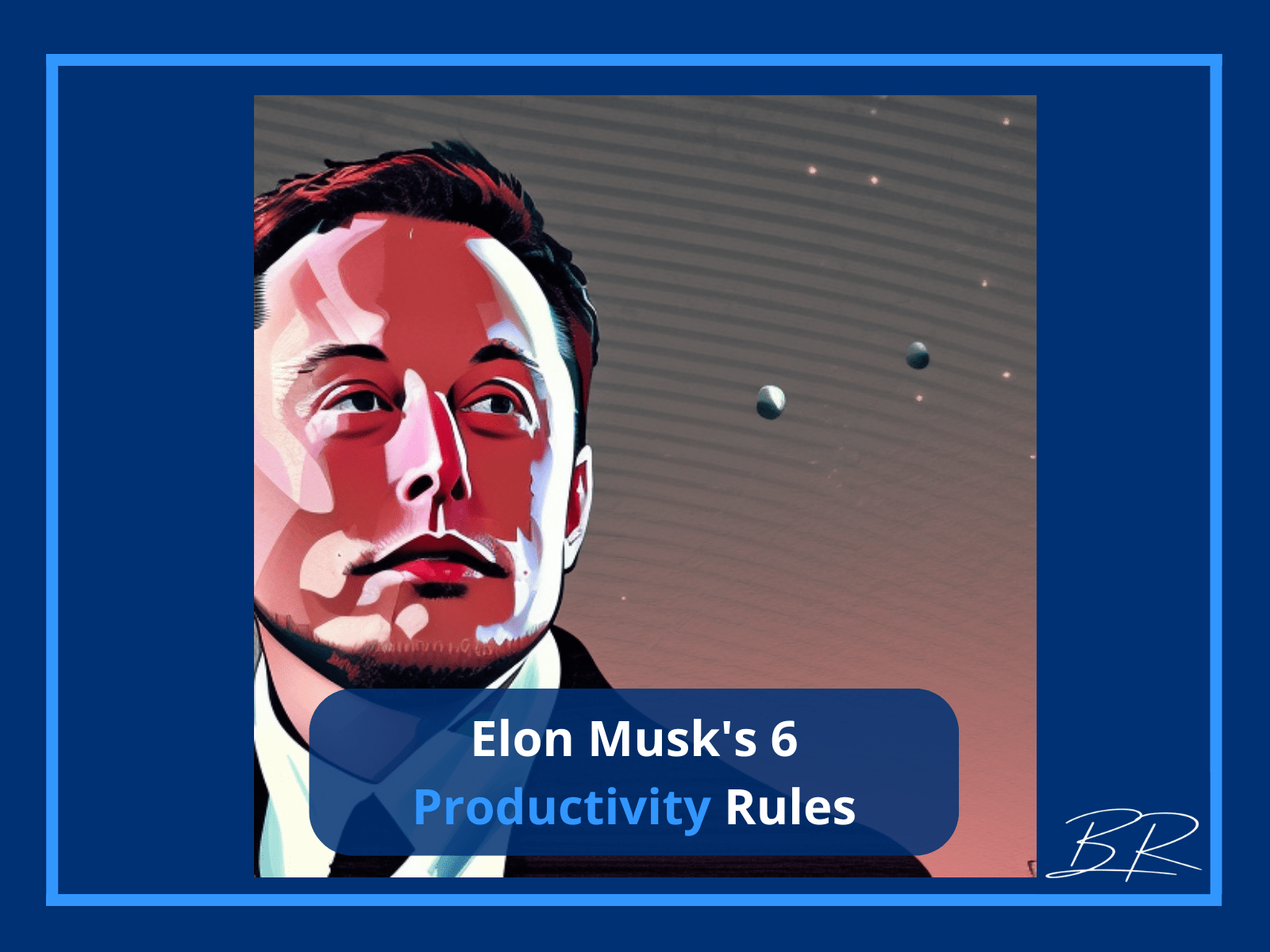 Elon Musk's 6 Productivity Rules