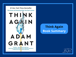 Think Again by Adam Grant Summary: The Astounding Power of Rethinking
